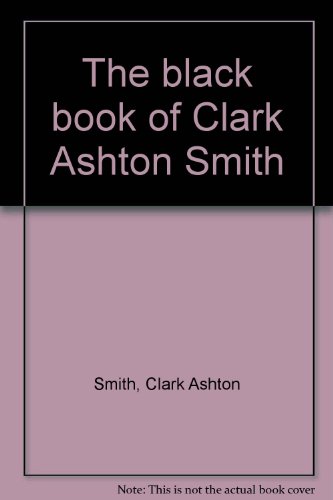 The Black Book Of Clark Ashton Smith