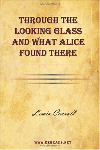 Through The Looking-glass And What Alice Found There