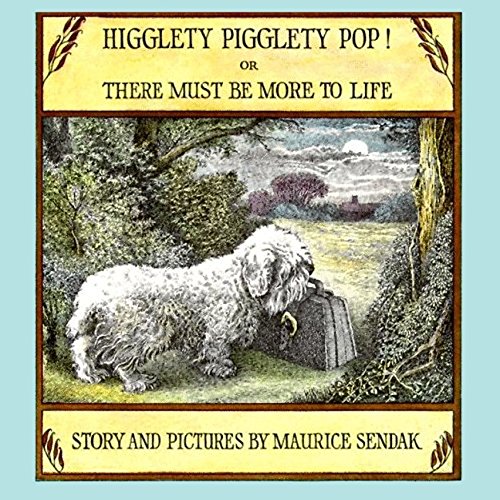 Higglety Pigglety Pop! Or, There Must Be More To Life